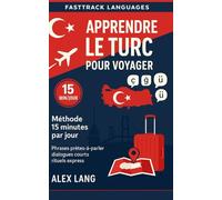 Apprendre le turc pour voyager - Méthode 15 minutes par jour: Tout le turc utile sur place (aéroport, taxi, resto, hôtel) en petites doses quotidiennes, zéro prise de tête.