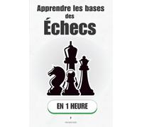 Apprendre les bases des échecs, en 1 heure: Maîtrise les bases et gagne tes premières parties. (Promethis - Sciences)