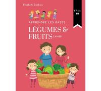 Apprendre les Bases - Légumes et Fruits: Apprenez à connaître vos légumes et vos fruits! (Apprendre les Bases - FR ©)