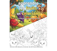 apprendre les fruits en coloriant: La meilleure façon de connaître les fruits. Environ 200 dessins à colorier de 40 fruits différents
