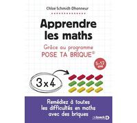Apprendre les maths: Grâce au programme Pose ta brique - 5-12 ans