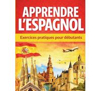 Apprendre l'espagnol: 30 leçons d'expression, d'exercices corrigés pour apprendre à lire, s'exprimer et écrire l'espagnol en 30 jours pour les débutants