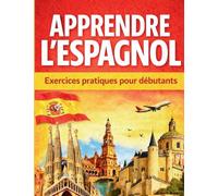 Apprendre l'éspagnol: 30 leçons d'expression et d'exercices corriges pour lire et parler l'espagnol