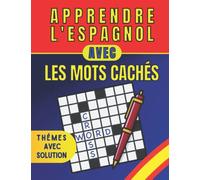 Apprendre l'espagnol avec les mots cachés: Apprendre le vocabulaire de base de l'espagnol en s'amusant avec les jeux de mots, livre pour adultes et enfants