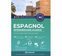 Apprendre l'espagnol B2 intermédiaire avancé. Cours complet de B1 à B2 avec audio: Apprendre l'espagnol B2 avec textes, grammaire, exercices et ... et SIELE. (Apprendre l'espagnol pour adultes)