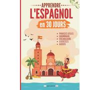 Apprendre l'espagnol en 30 jours: Méthode rapide et facile pour les débutants. Les bases pour la vie quotidienne et les voyages. (Grammaire, vocabulaire, exercices et audio)