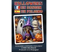 Apprendre l'espagnol facilement - HALLOWEEN EN PELIGRO - Une aventure d’Halloween délicieusement folle, racontée avec tendresse, pleine d’humour, de ... sauvé ? - Livre bilingue FRANÇAIS ↔ ESPAGNOL