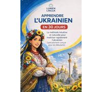Apprendre l'Ukrainien en 30 Jours: La méthode intuitive et naturelle pour maîtriser rapidement l'ukrainien (spécialement conçue pour les débutants)