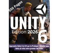 Apprendre Unity 6 et C# par la Pratique : Débutez avec Unity et créez votre premier Jeu Vidéo
