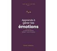 Apprends à gérer tes émotions: Carnet-méthode régulation émotionnelle : 5 outils + 12 semaines pour comprendre ce que tu ressens et répondre sans subir (L'art de s'y mettre, T.7)
