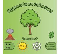 Apprends en coloriant - La nature: Livre de coloriage éducatif avec 30 éléments de la nature, couleurs et poésies pour enfants de 3 à 6 ans