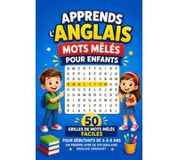 Apprends l'Anglais - Mots Mêlés pour Enfants: 50 Grilles de Mots Mêlés Faciles pour Débutants de 6 à 8 Ans - Un Premier Livre de Vocabulaire Anglais Amusant