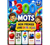 Apprends le Français ! Mes Premiers Mots: 300 Mots Illustrés • 60 Activités Amusantes • Un Voyage Complet dans la Langue Française pour Enfants de 4 à 8 Ans (Le Mie Prime Parole - My First Words)