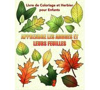 Apprends Les Arbres Et Leurs Feuilles: Livre de Coloriage Et Herbier Éducatif Pour Enfants de 3 - 8 Ans, Garçons, Filles, Apprentissage de la Nature, Maternelle