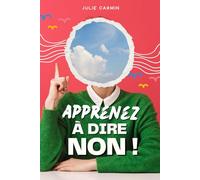 Apprenez à dire non !: Grâce à la Méthode L.I.M.I.T.E.® | Le petit livre pour apprendre à dire non | Livre confiance en soi adulte | S'affirmer et ... Dire non sans culpabiliser | Savoir dire non