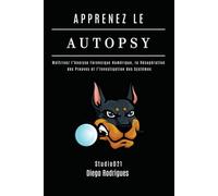APPRENEZ LE AUTOPSY: Maîtrisez l’Analyse Forensique Numérique, la Récupération des Preuves et l’Investigation des Systèmes (KALI LINUX EXTREME FRANCE)