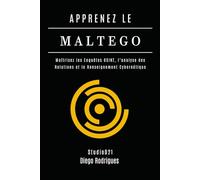 APPRENEZ LE MALTEGO: Maîtrisez les Enquêtes OSINT, l’Analyse des Relations et le Renseignement Cybernétique (KALI LINUX EXTREME FRANCE)