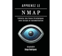 APPRENEZ LE NMAP: Exécutez des Scans Stratégiques avec Scripts et Automatisation: 5 (KALI LINUX EXTREME FRANCE)