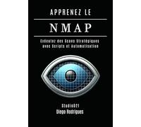 APPRENEZ LE NMAP: Exécutez des Scans Stratégiques avec Scripts et Automatisation (KALI LINUX EXTREME FRANCE)