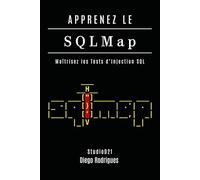 APPRENEZ LE SQLMap: Maîtrisez les Tests d’Injection SQL: 10 (KALI LINUX & FRAMEWORKS FRANCE)