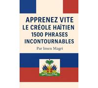 Apprenez vite le créole haïtien: 1500 phrases incontournables