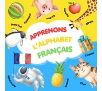 Apprenons l’alphabet Français: Apprends l’alphabet français en t’amusant grâce à des rimes, images et activités ludiques!