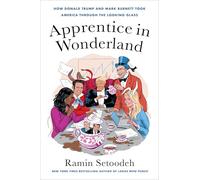 Apprentice in Wonderland: How Donald Trump and Mark Burnett Took America Through the Looking Glass