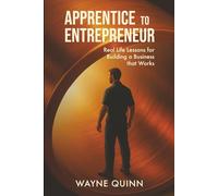 Apprentice to Entrepreneur: Real Life Lesson For Building a Business That Works