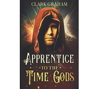 Apprentice to the Time Gods: A Time Travel Novel