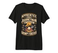 Apprentice Today Journeyman Tomorrow Grumpy Forever Premium T-Shirt