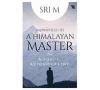 Apprenticed to a Himalayan Master: A Yogi's Autobiography
