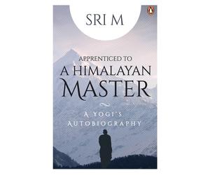 Apprenticed to a Himalayan Master A Yogi's Autobiography