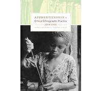 Apprenticeship in Critical Ethnographic Practice (Lewis Henry Morgan Lecture Series)