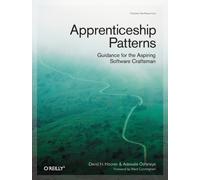 Apprenticeship Patterns : Guidance for the Aspiring Software Craftsman
