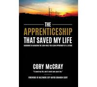 Apprenticeship That Saved My Life: Guidebook to Navigating the Earn-While-You-Learn Opportunity of a Lifetime