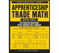 Apprenticeship Trade Math Test Prep 2026-2027: 410 No-Calculator Practice Questions with Fully Worked Answers - Fractions, Decimals, Measurement, ... (for algebra and reading, see Volume 2)