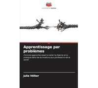 Apprentissage par problèmes: Comme approche visant à relier la théorie et la pratique dans les formations aux professions de la santé