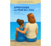 Apprivoiser la peur de l'eau: Vaincre l'aquaphobie en douceur