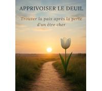 Apprivoiser le Deuil: Trouver la paix après la perte d’un être cher (Invisible)