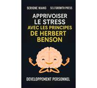 Apprivoiser le stress avec les principes de Herbert Benson