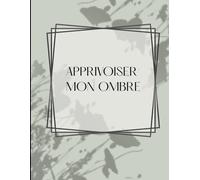 Apprivoiser mon ombre | Journal guidé de shadow work pour explorer ses parts inconscientes, dépasser ses schémas émotionnels et se comprendre en ... intérieurs et avancer avec lucidité