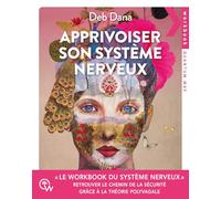 Apprivoiser son système nerveux - Le workbook du système nerveux: Exercices pratiques pour soulager l'anxiété, revenir à soi et retrouver le chemin de la sécurité grâce à la théorie polyvagale