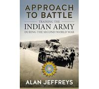 Approach to Battle: Training the Indian Army During the Second World War (War & Military Culture in South Asia)
