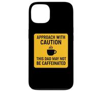 Approach With Caution This Dad May Not Be Caffeinated Coffee Case for iPhone 13