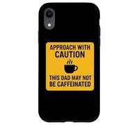 Approach With Caution This Dad May Not Be Caffeinated Coffee Case for iPhone XR