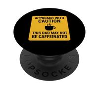 Approach With Caution This Dad May Not Be Caffeinated Coffee PopSockets Adhesive PopGrip