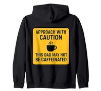 Approach With Caution This Dad May Not Be Caffeinated Coffee Zip Hoodie