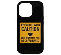 Approach With Caution This Mom May Not Be Caffeinated Coffee Case for iPhone 13 Pro