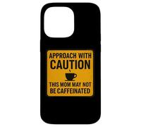 Approach With Caution This Mom May Not Be Caffeinated Coffee Case for iPhone 14 Pro Max