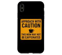 Approach With Caution This Mom May Not Be Caffeinated Coffee Case for iPhone XS Max